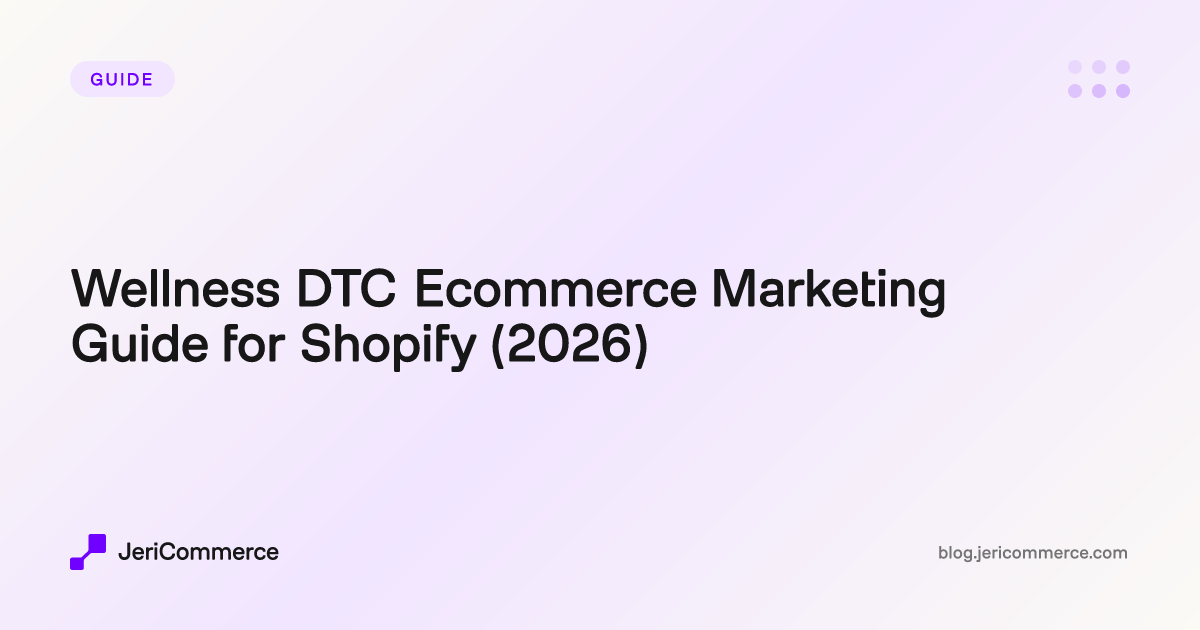 Wellness DTC Ecommerce Marketing Guide for Shopify (2026)