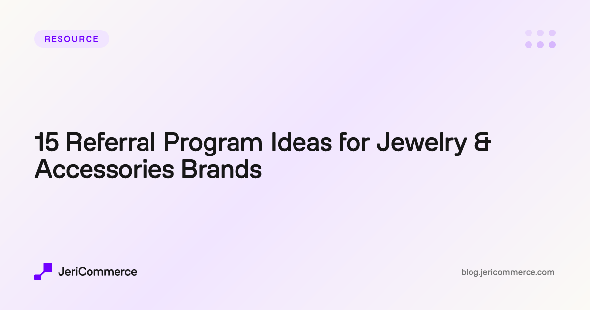 15 Referral Program Ideas for Jewelry & Accessories Brands